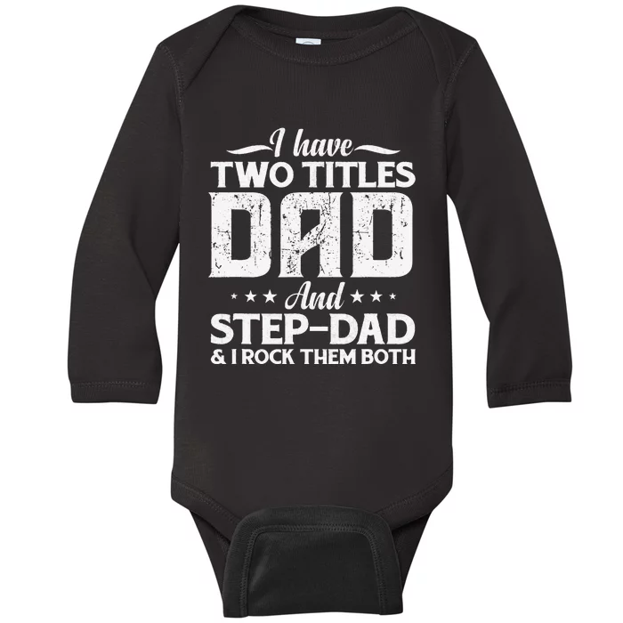 I Have Two Titles Dad & Stepdad Vintage Fathers Day Step Dad Baby Long Sleeve Bodysuit