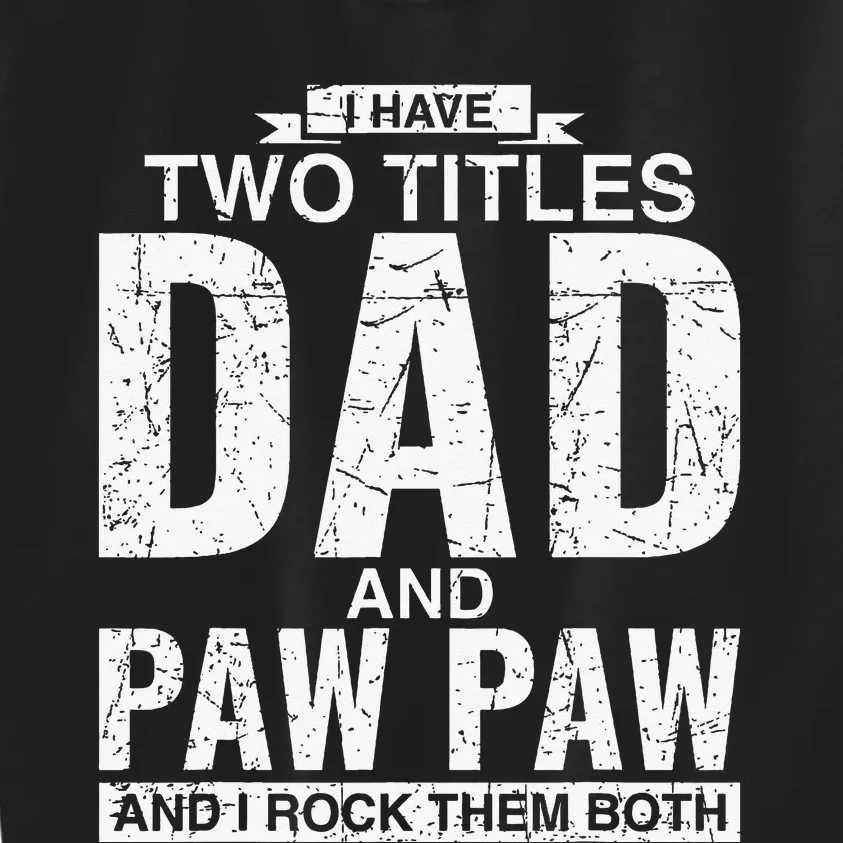 I Have Two Titles Dad And Paw Paw Father's Day Kids Sweatshirt