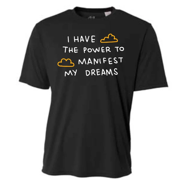 I Have The Power To Manifest My Dreams Cooling Performance Crew T-Shirt