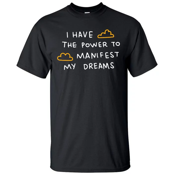 I Have The Power To Manifest My Dreams Tall T-Shirt