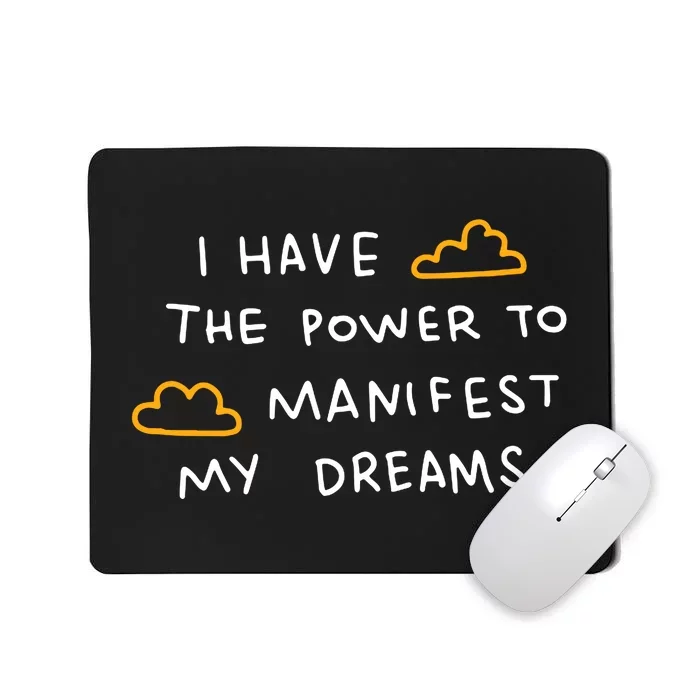 I Have The Power To Manifest My Dreams Mousepad