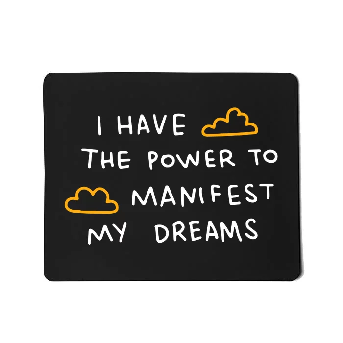 I Have The Power To Manifest My Dreams Mousepad