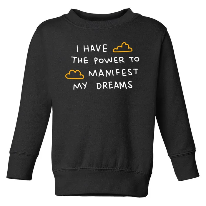 I Have The Power To Manifest My Dreams Toddler Sweatshirt