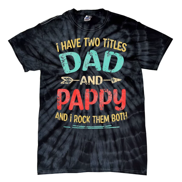 I Have Two Titles Dad And Pappy Tie-Dye T-Shirt