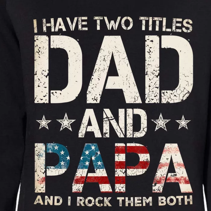 I Have Two Titles Dad And Papa Us American Flag FatherS Day Womens California Wash Sweatshirt