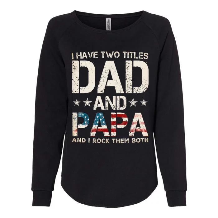 I Have Two Titles Dad And Papa Us American Flag FatherS Day Womens California Wash Sweatshirt