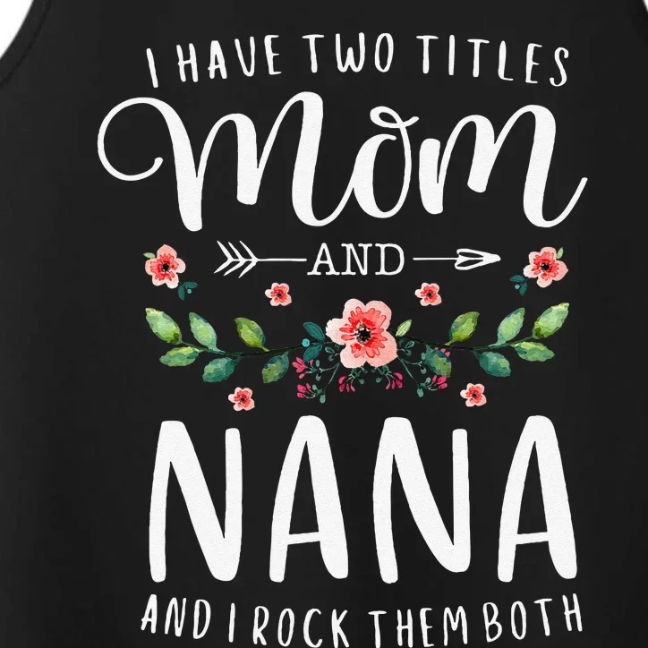 I Have Two Titles Mom And Nana I Rock Them Both Floral Performance Tank