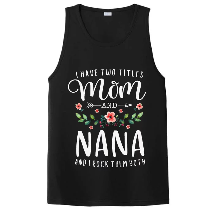 I Have Two Titles Mom And Nana I Rock Them Both Floral Performance Tank