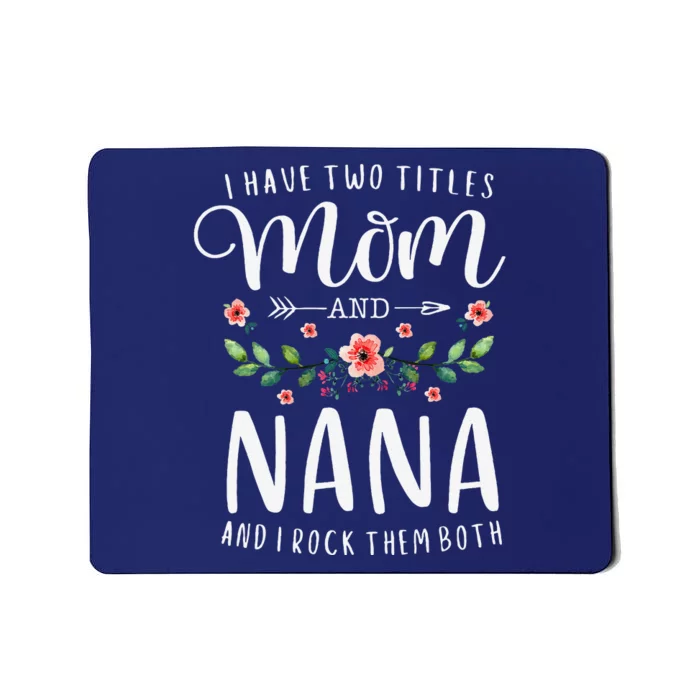 I Have Two Titles Mom And Nana I Rock Them Both Floral Mousepad