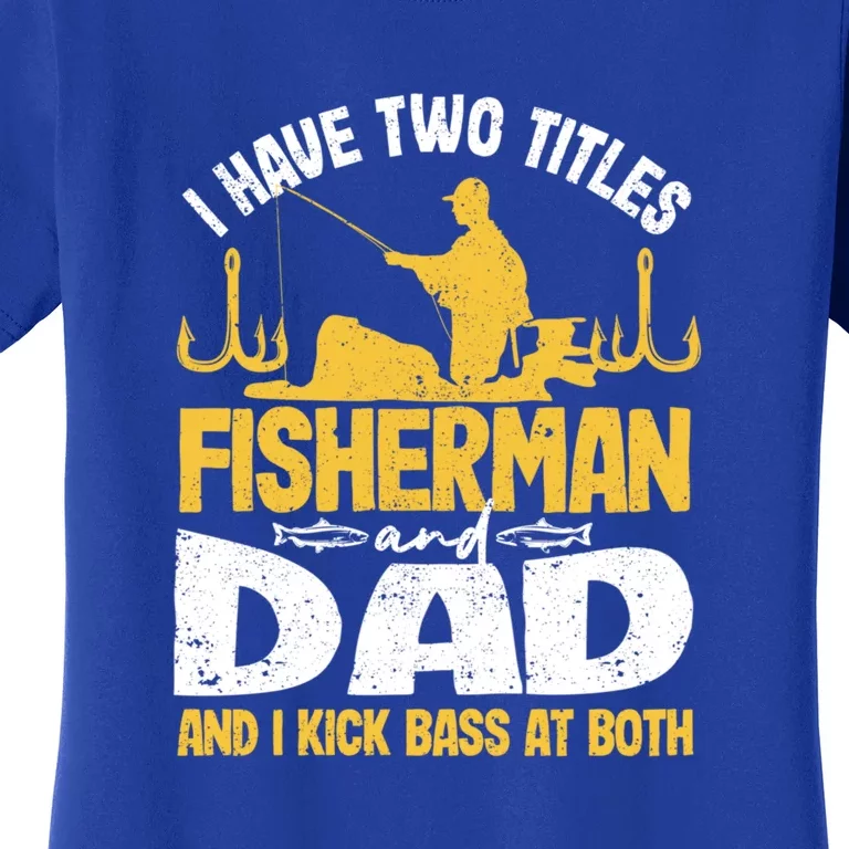 I Have Two Titles Fisherman And Father Father's Day Gift Women's T-Shirt