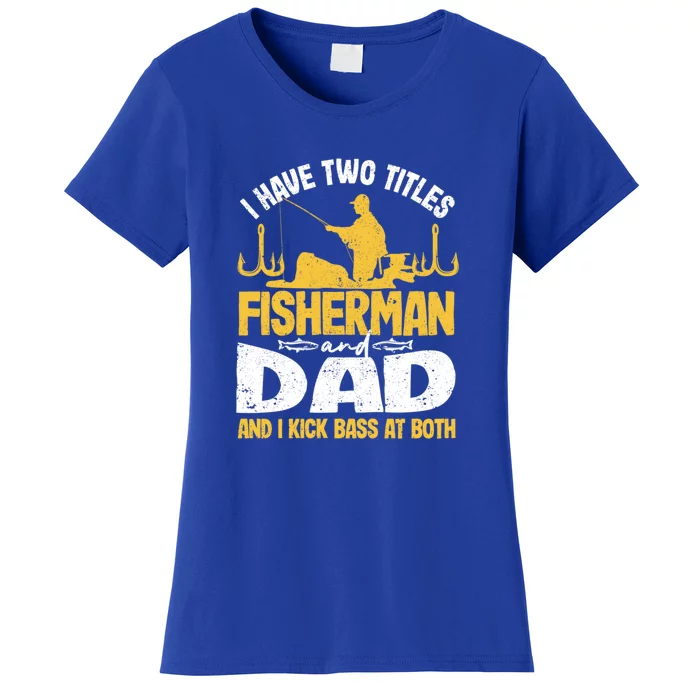 I Have Two Titles Fisherman And Father Father's Day Gift Women's T-Shirt