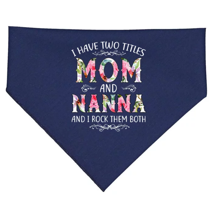 I Have Two Titles Mom And Nanna Funny Mothers Day Gift USA-Made Doggie Bandana