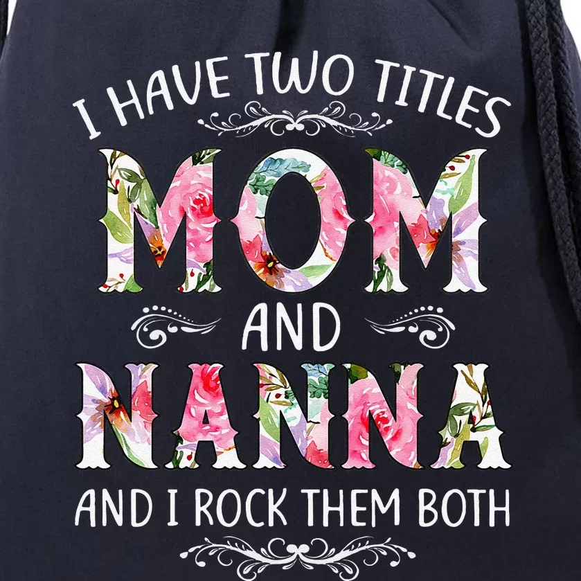 I Have Two Titles Mom And Nanna Funny Mothers Day Gift Drawstring Bag