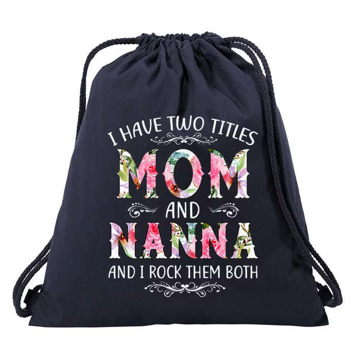 I Have Two Titles Mom And Nanna Funny Mothers Day Gift Drawstring Bag