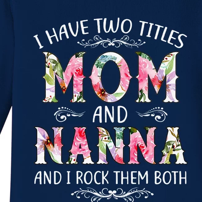 I Have Two Titles Mom And Nanna Funny Mothers Day Gift Baby Long Sleeve Bodysuit