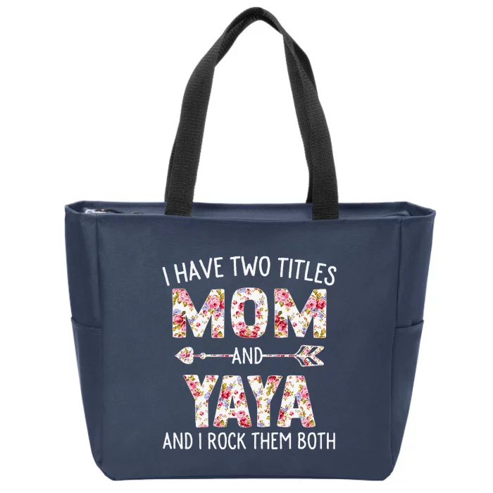 I Have Two Titles Mom And Yaya Floral Cute Mothers Day Zip Tote Bag