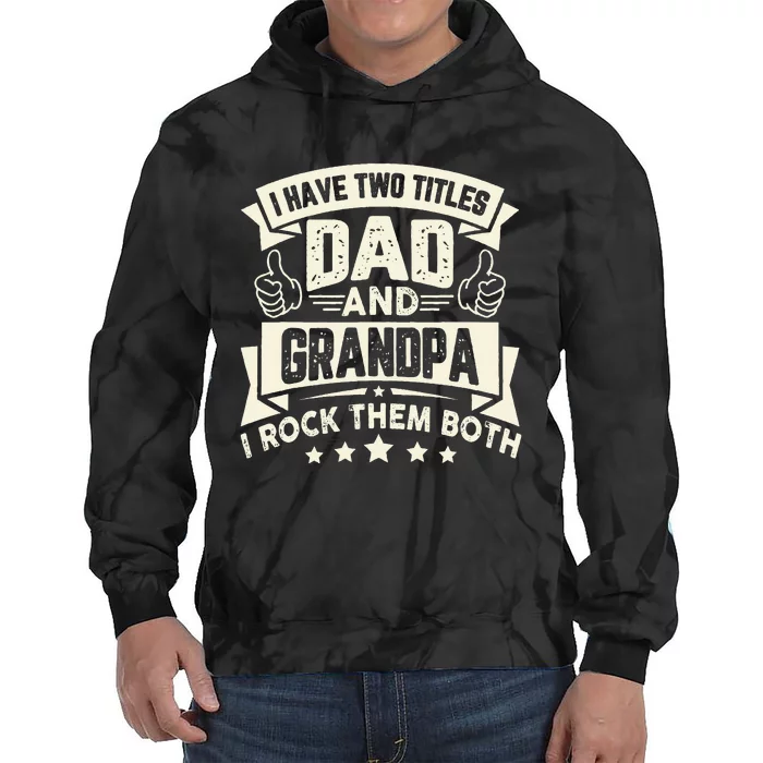 I Have Two Titles Dad And Grandpa Funny Grandpa Gift For Dad Tie Dye Hoodie