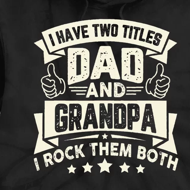 I Have Two Titles Dad And Grandpa Funny Grandpa Gift For Dad Tie Dye Hoodie