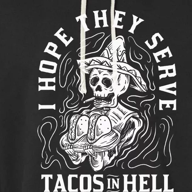 I Hope They Serve Tacos In Hell Halloween Taco Tuesday Gift Garment-Dyed Fleece Hoodie