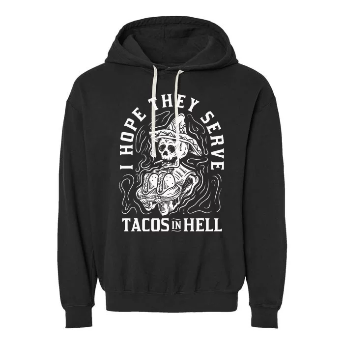 I Hope They Serve Tacos In Hell Halloween Taco Tuesday Gift Garment-Dyed Fleece Hoodie