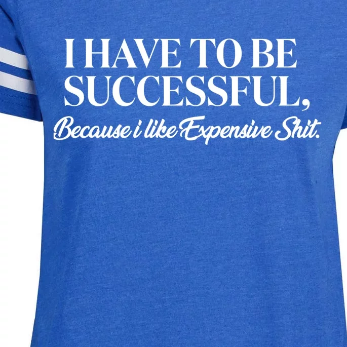 I Have To Be Successful Because I Like Expensive Shit, Funny Enza Ladies Jersey Football T-Shirt