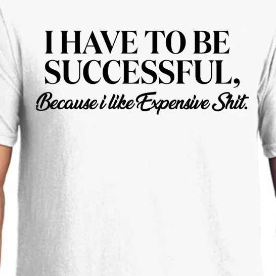 I Have To Be Successful Because I Like Expensive Shit, Funny Pajama Set