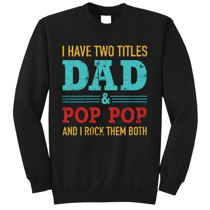 I Have Two Titles Dad And Pop Pop And Rock Both Tall Sweatshirt