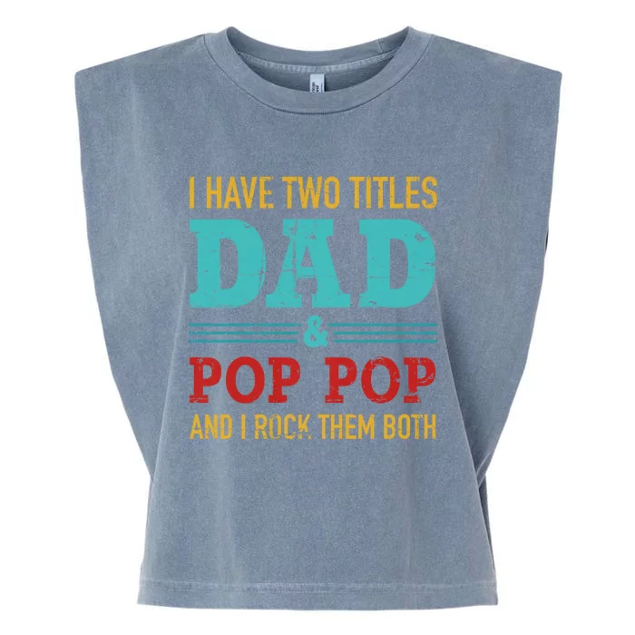 I Have Two Titles Dad And Pop Pop And Rock Both Garment-Dyed Women's Muscle Tee