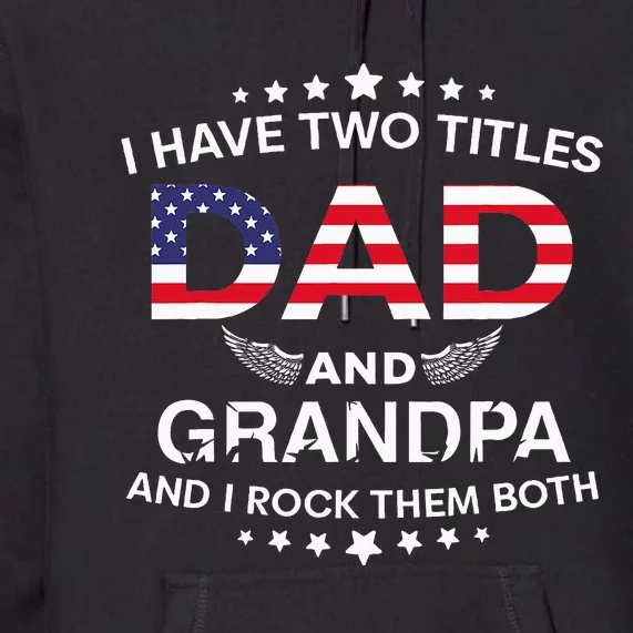 I Have Two Titles Dad And Grandpa Father's Day Grandpa Premium Hoodie