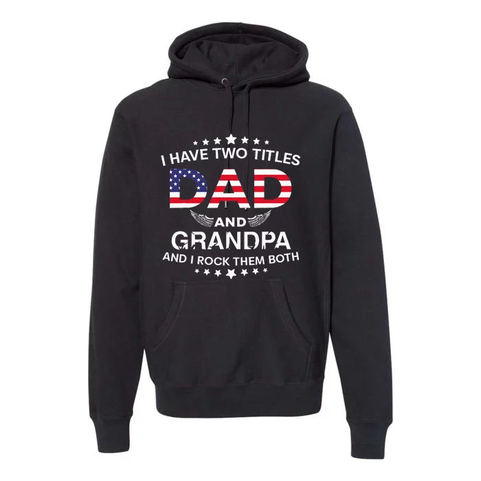 I Have Two Titles Dad And Grandpa Father's Day Grandpa Premium Hoodie