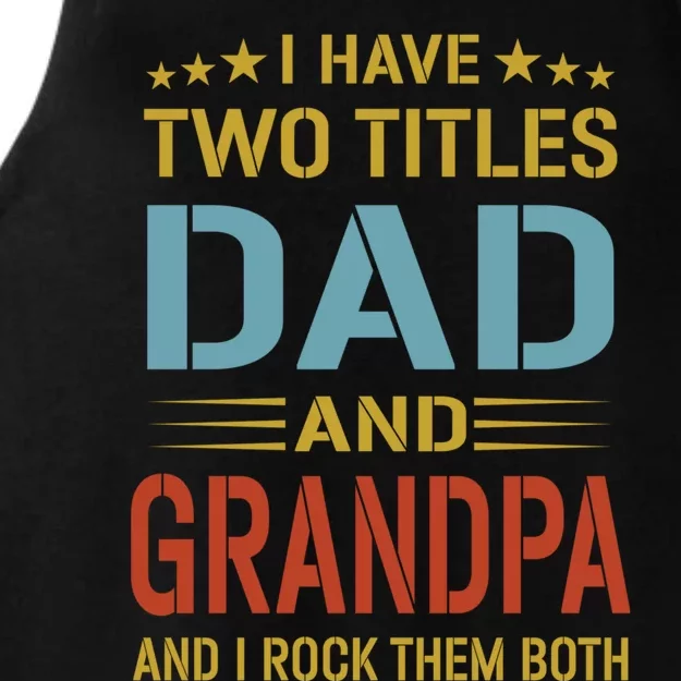 I Have Two Titles Dad And Grandpa Funny Fathers Day Grandpa Ladies Tri-Blend Wicking Tank