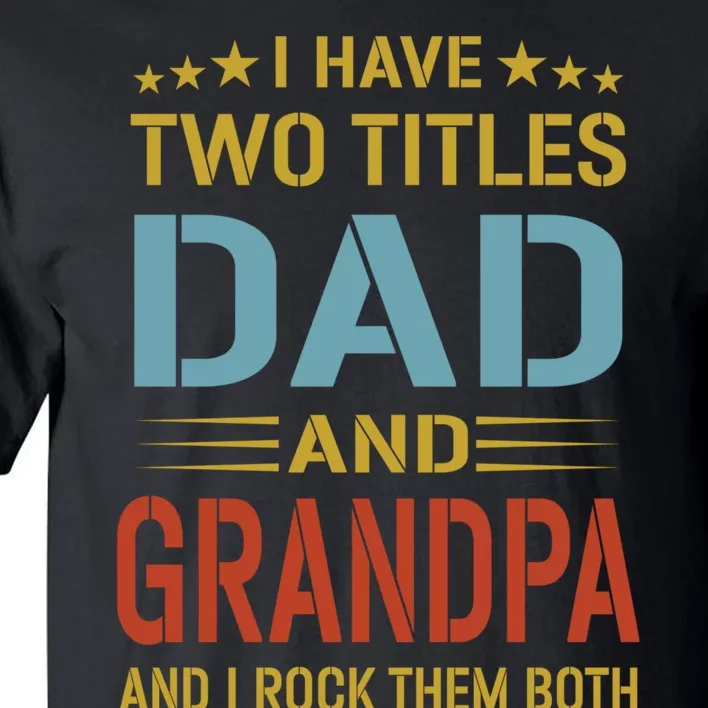 I Have Two Titles Dad And Grandpa Funny Fathers Day Grandpa Tall T-Shirt