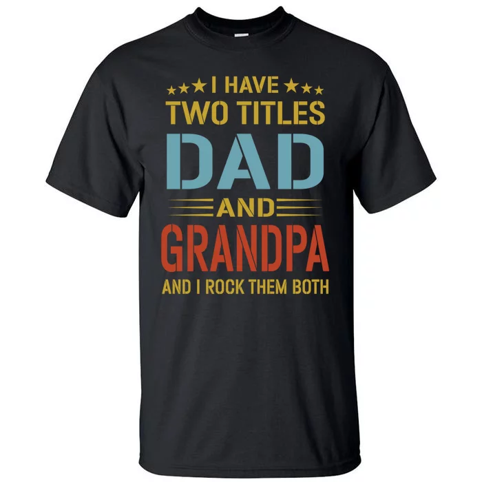 I Have Two Titles Dad And Grandpa Funny Fathers Day Grandpa Tall T-Shirt