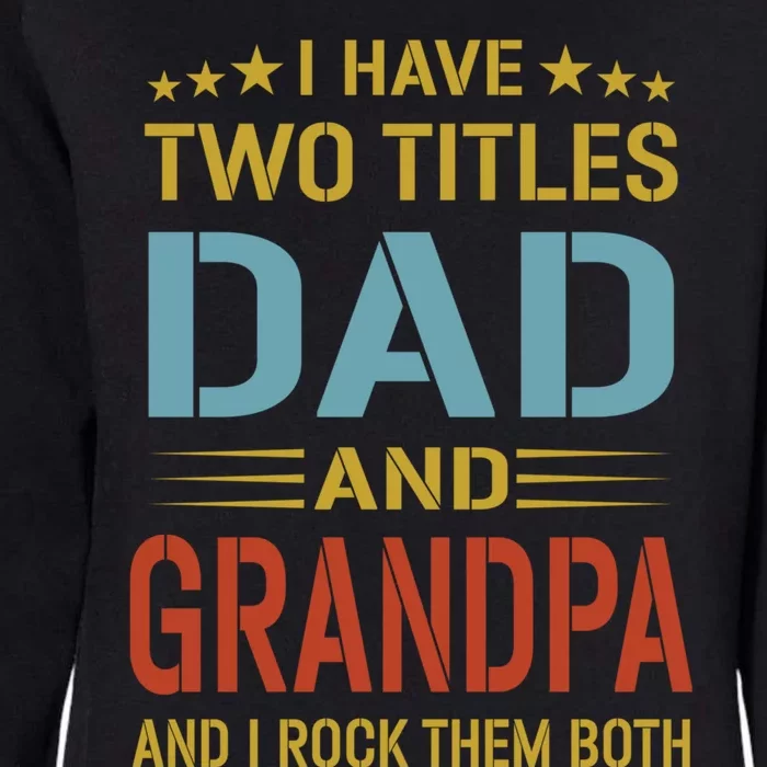 I Have Two Titles Dad And Grandpa Funny Fathers Day Grandpa Womens California Wash Sweatshirt