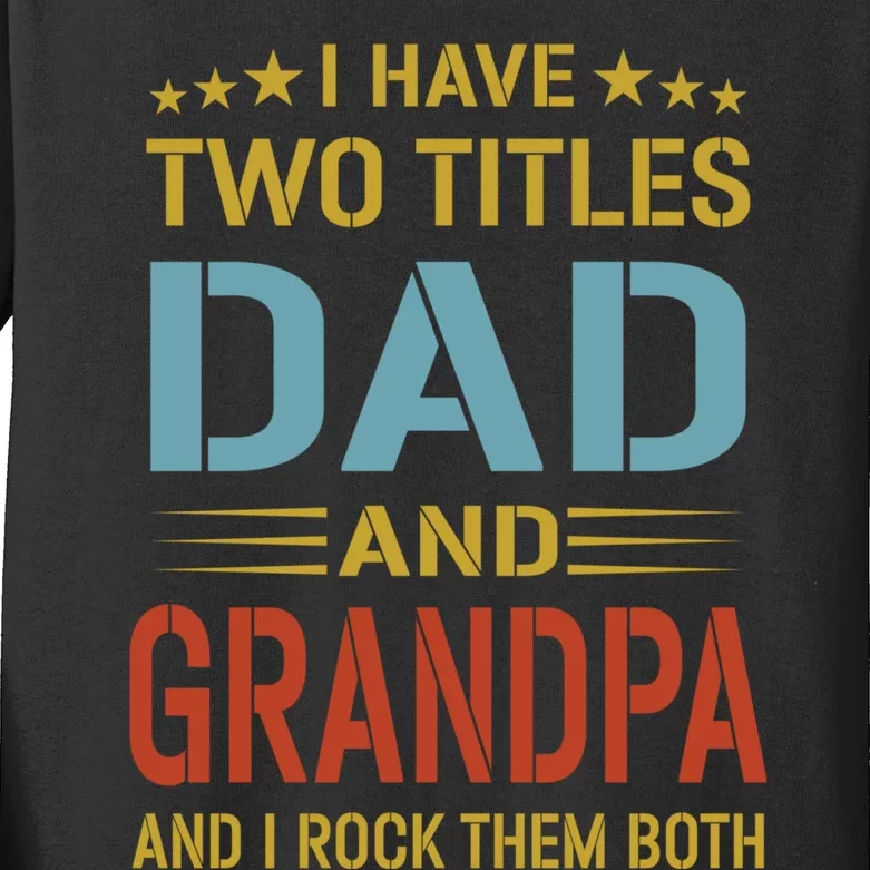 I Have Two Titles Dad And Grandpa Funny Fathers Day Grandpa Kids Long Sleeve Shirt