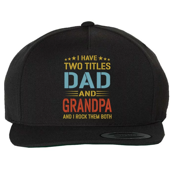 I Have Two Titles Dad And Grandpa Funny Fathers Day Grandpa Wool Snapback Cap