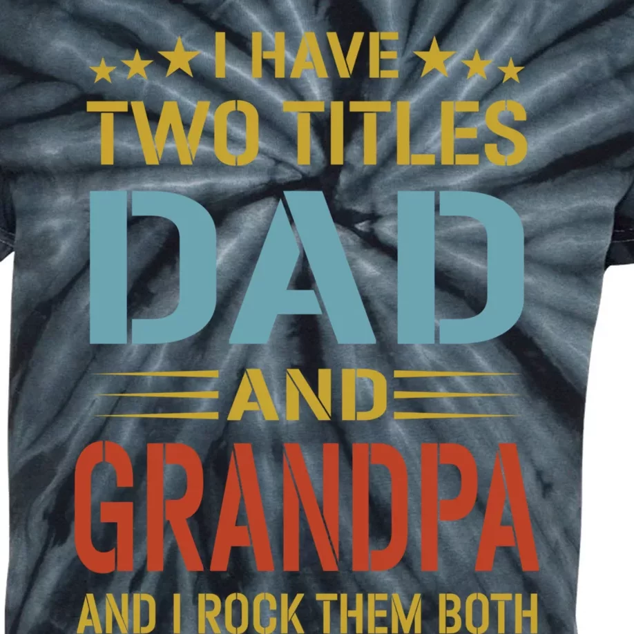 I Have Two Titles Dad And Grandpa Funny Fathers Day Grandpa Kids Tie-Dye T-Shirt