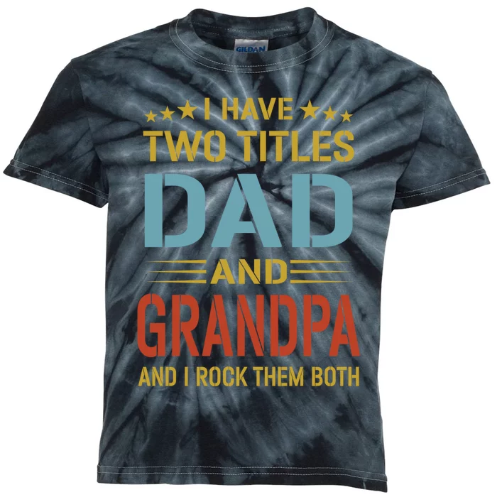 I Have Two Titles Dad And Grandpa Funny Fathers Day Grandpa Kids Tie-Dye T-Shirt