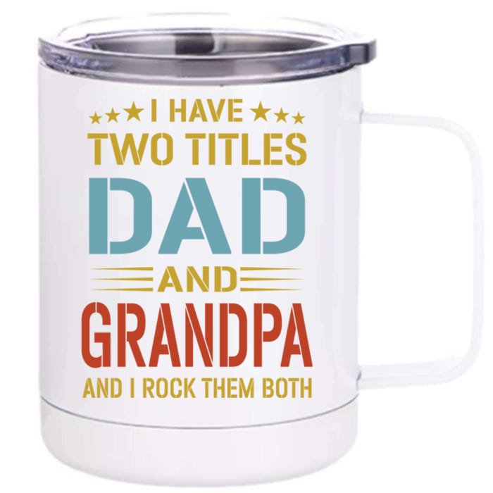 I Have Two Titles Dad And Grandpa Funny Fathers Day Grandpa Front & Back 12oz Stainless Steel Tumbler Cup