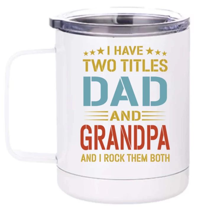 I Have Two Titles Dad And Grandpa Funny Fathers Day Grandpa Front & Back 12oz Stainless Steel Tumbler Cup