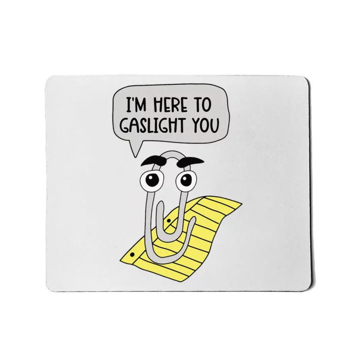 I'm here to gaslight you Funny Mousepad