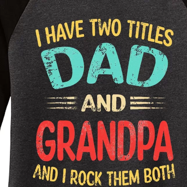 I Have Two Titles Dad And Grandpa Funny Father's Day Gift Women's Tri-Blend 3/4-Sleeve Raglan Shirt