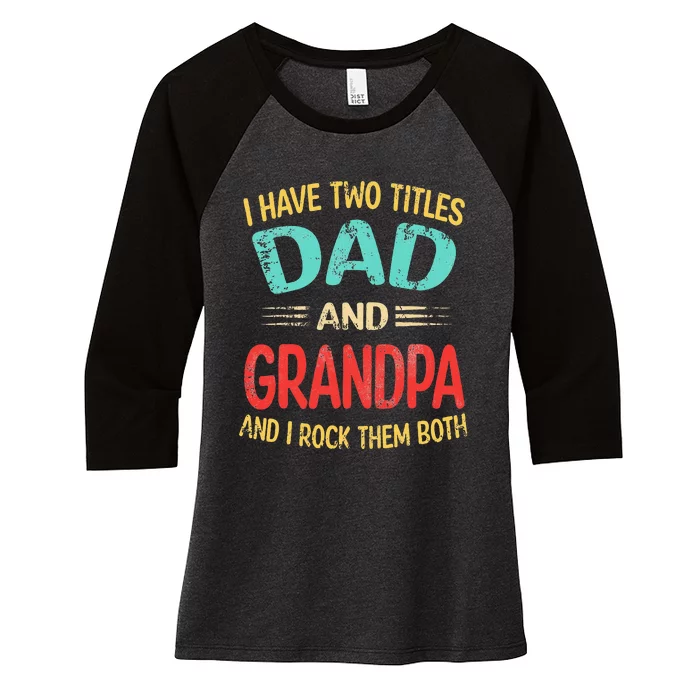 I Have Two Titles Dad And Grandpa Funny Father's Day Gift Women's Tri-Blend 3/4-Sleeve Raglan Shirt