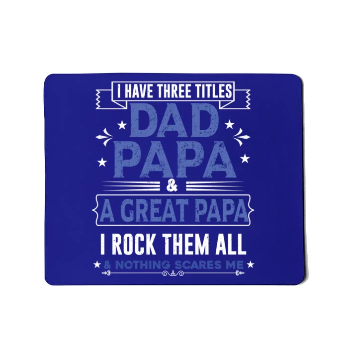 I Have Three Titles I Rock Them All Dad Papa Great Grandpa Cool Gift Mousepad