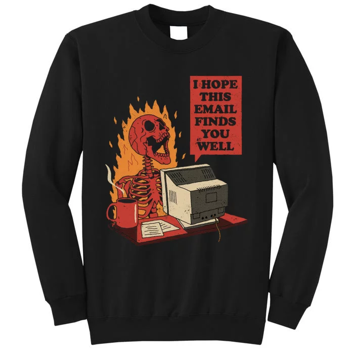 I Hope This Email Finds You Well Funny Tall Sweatshirt