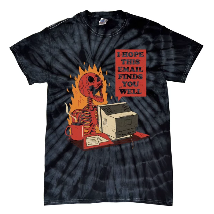 I Hope This Email Finds You Well Funny Tie-Dye T-Shirt