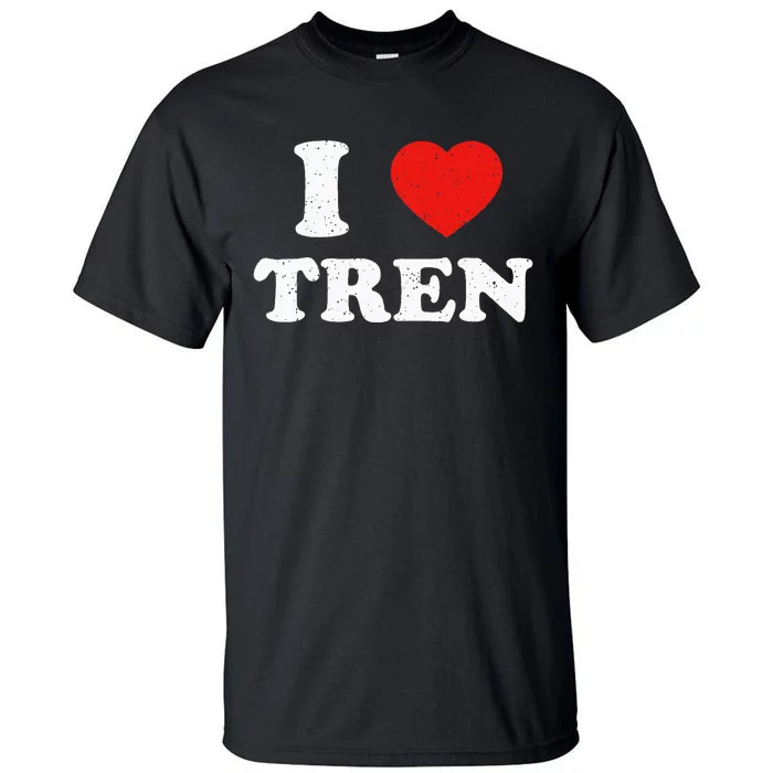 I Heart Tren Bodybuilder Gym Tren Lovers Steroid Tall T-Shirt