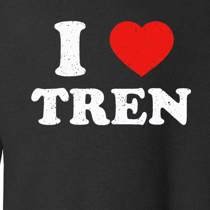 I Heart Tren Bodybuilder Gym Tren Lovers Steroid Toddler Sweatshirt