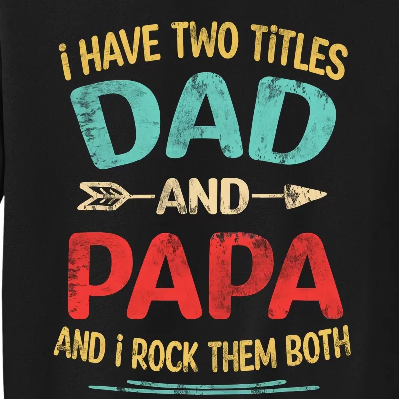 I Have Two Titles Dad And Papa Funny Fathers Day Gift Sweatshirt