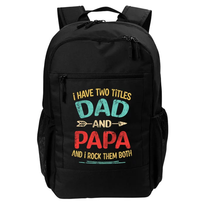 I Have Two Titles Dad And Papa Funny Fathers Day Gift Daily Commute Backpack